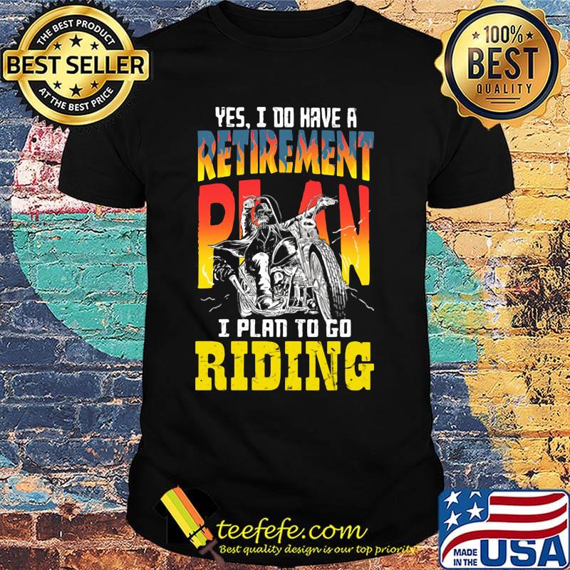 Motocross yes i do have a retirement plan i plan to go riding shirt Motocross yes i do have a retirement plan i plan to go riding shirt