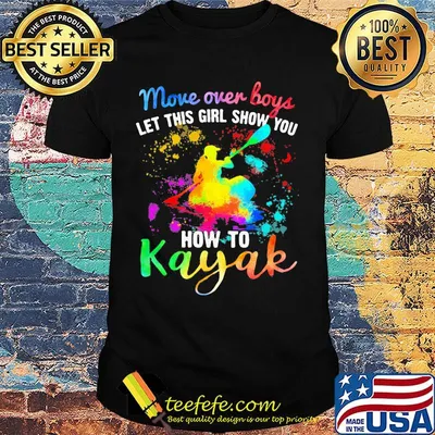 Move Over Boys Let This Girl Show You How To Kayak Rowing Shirt
