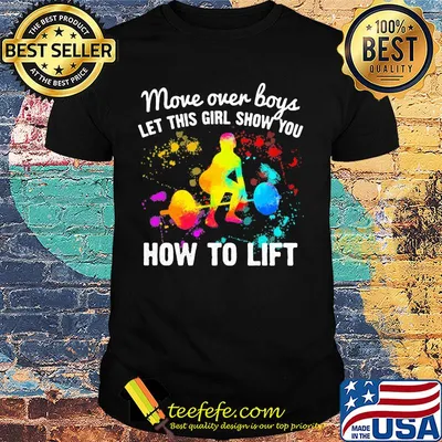Move over boys let this girl show you How to lift Weight Lifting shirt