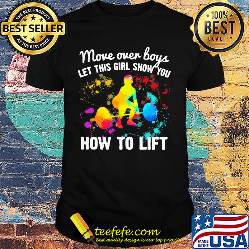Move over boys let this girl show you How to lift Weight Lifting shirt Move over boys let this girl show you How to lift Weight Lifting shirt