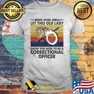 Move Over Girls Let This Old Lady Show You How To Be A Correctional Officer Vintage Retro Shirt
