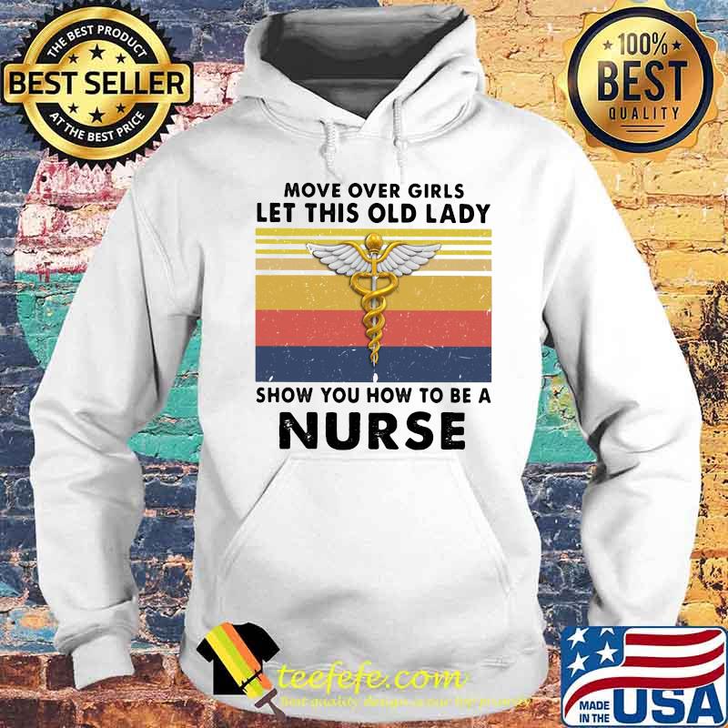 Move over girls let this old lady show you how to be a nurse vintage retro white s Hoodie Move over girls let this old lady show you how to be a nurse vintage retro white s Hoodie