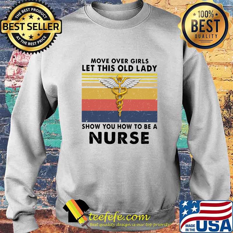Move over girls let this old lady show you how to be a nurse vintage retro white s Sweater Move over girls let this old lady show you how to be a nurse vintage retro white s Sweater