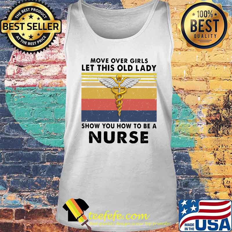 Move over girls let this old lady show you how to be a nurse vintage retro white s Tank top Move over girls let this old lady show you how to be a nurse vintage retro white s Tank top