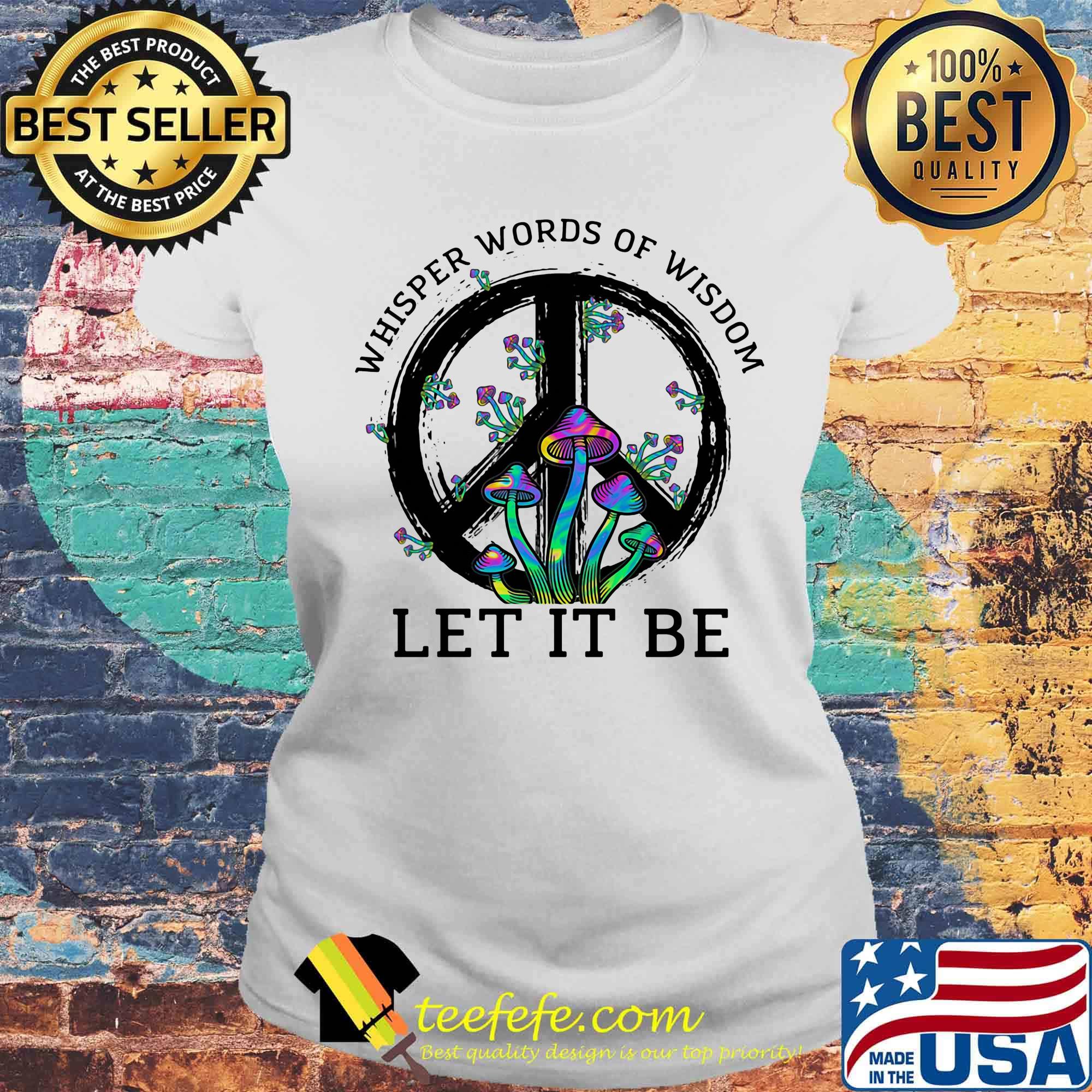 Mushroom peace whisper words of wisdom let it be s Laides tee Mushroom peace whisper words of wisdom let it be s Laides tee