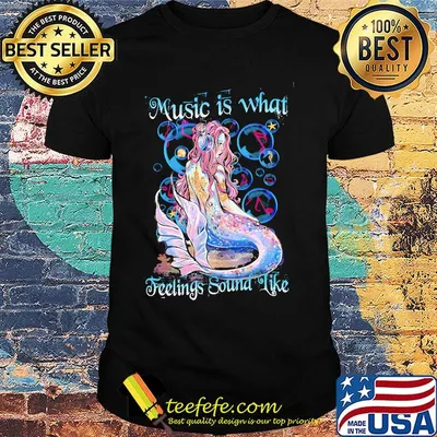 Music Is What Feelings Sound Like Mermaid Shirt