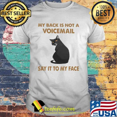 My back is not a voicemail say it to my face cat black shirt