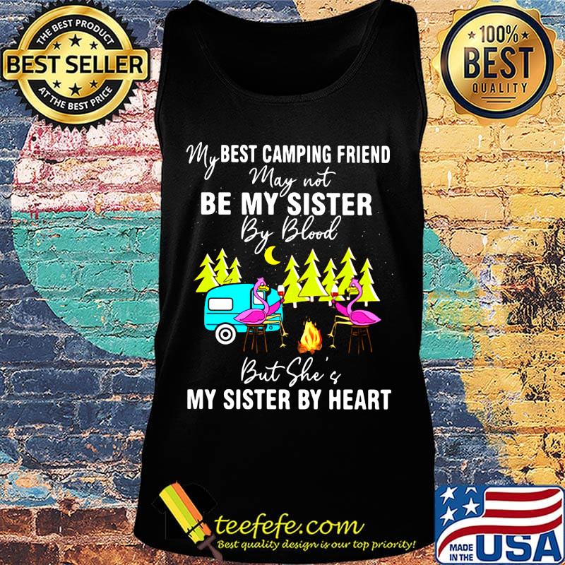 My best camping friend May not be my sister by blood but she of my sister by heart flamingo fire moon tree s Tank top My best camping friend May not be my sister by blood but she of my sister by heart flamingo fire moon tree s Tank top
