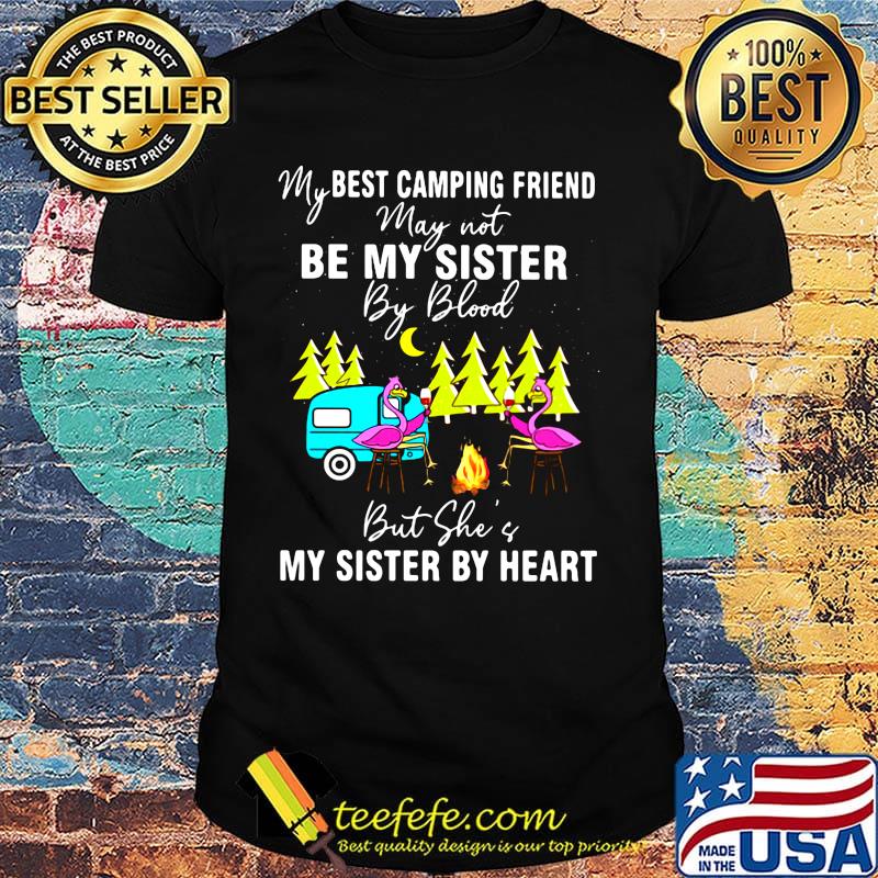 My best camping friend May not be my sister by blood but she of my sister by heart flamingo fire moon tree shirt