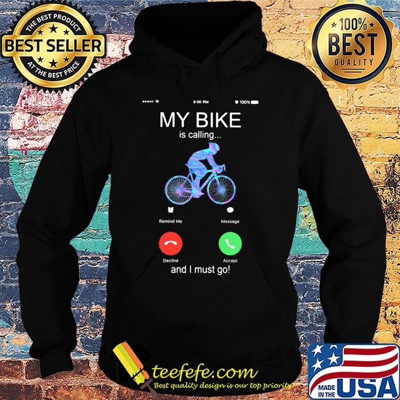 My bike is calling and i must go s Hoodie My bike is calling and i must go s Hoodie