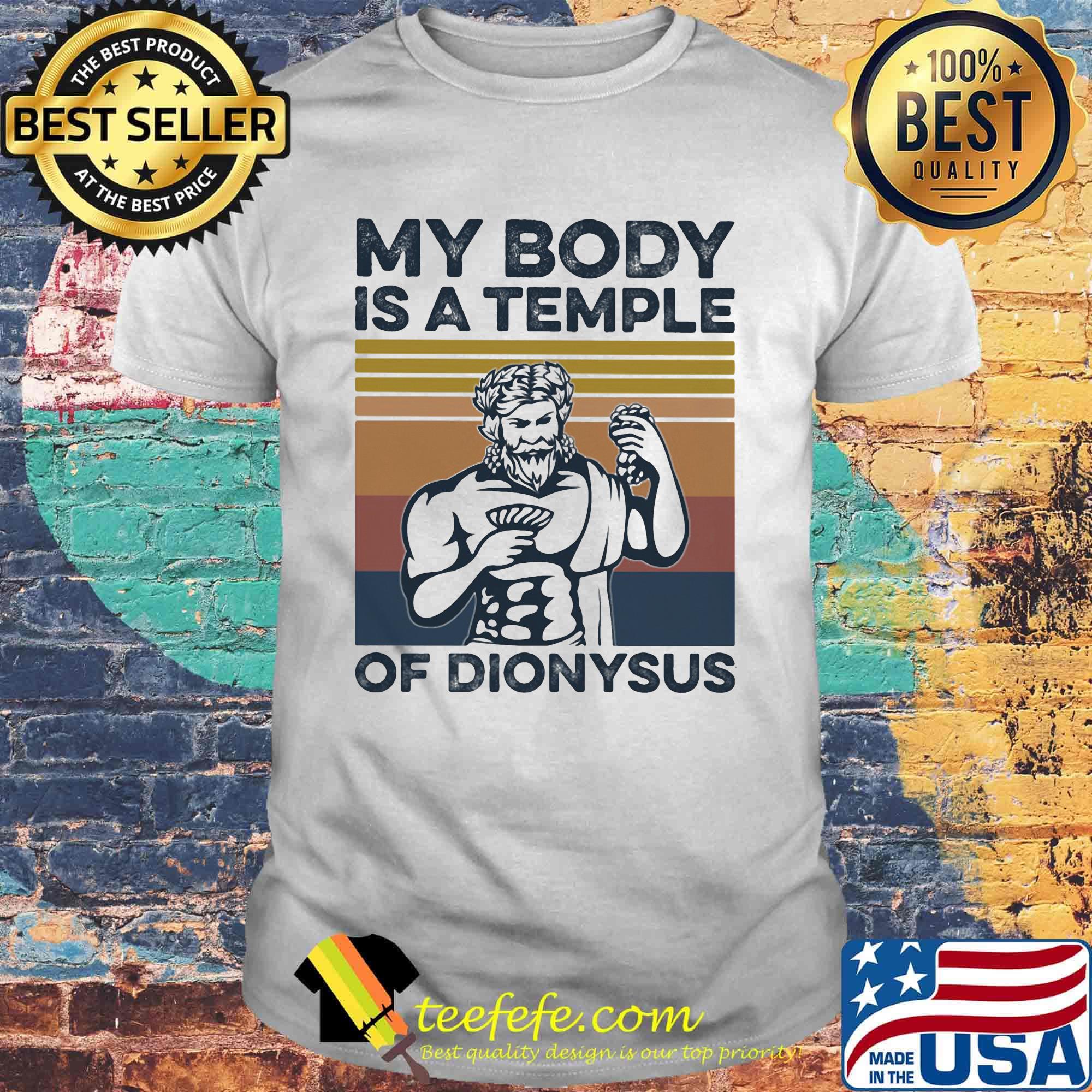 My body is a temple of dionysus vintage retro shirt My body is a temple of dionysus vintage retro shirt