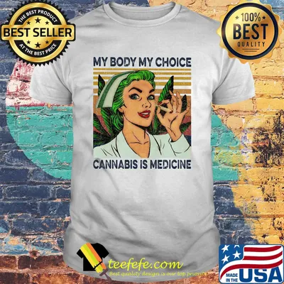 My body my choice cannabis is medicine weed vintage retro shirt