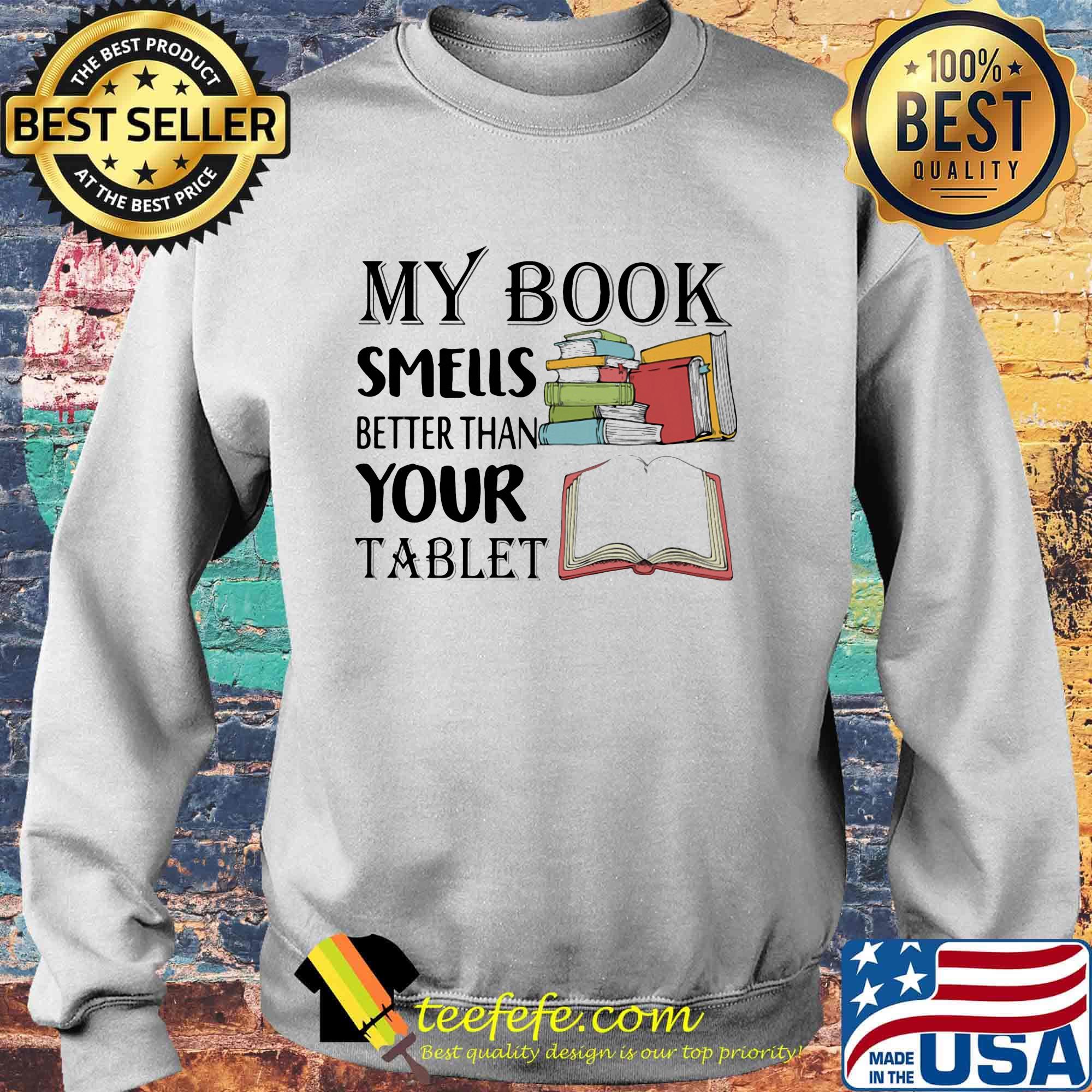 My book smells better than your tablet s Sweater My book smells better than your tablet s Sweater