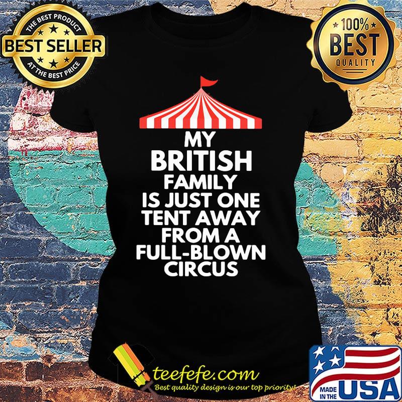 My british family is just one tent away from a full blown circus black s Ladies tee My british family is just one tent away from a full blown circus black s Ladies tee