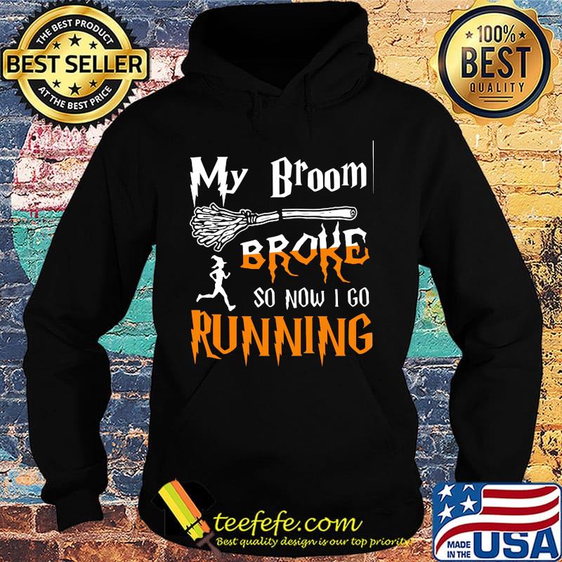 My broom broke so now I go running Witch s Hoodie My broom broke so now I go running Witch s Hoodie