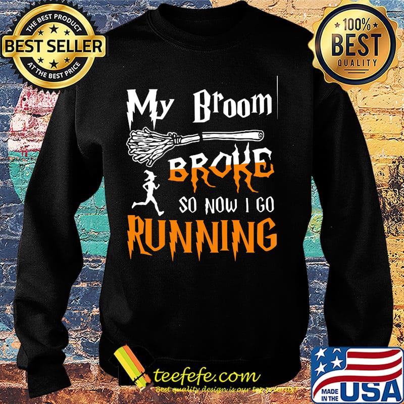 My broom broke so now I go running Witch s Sweater My broom broke so now I go running Witch s Sweater