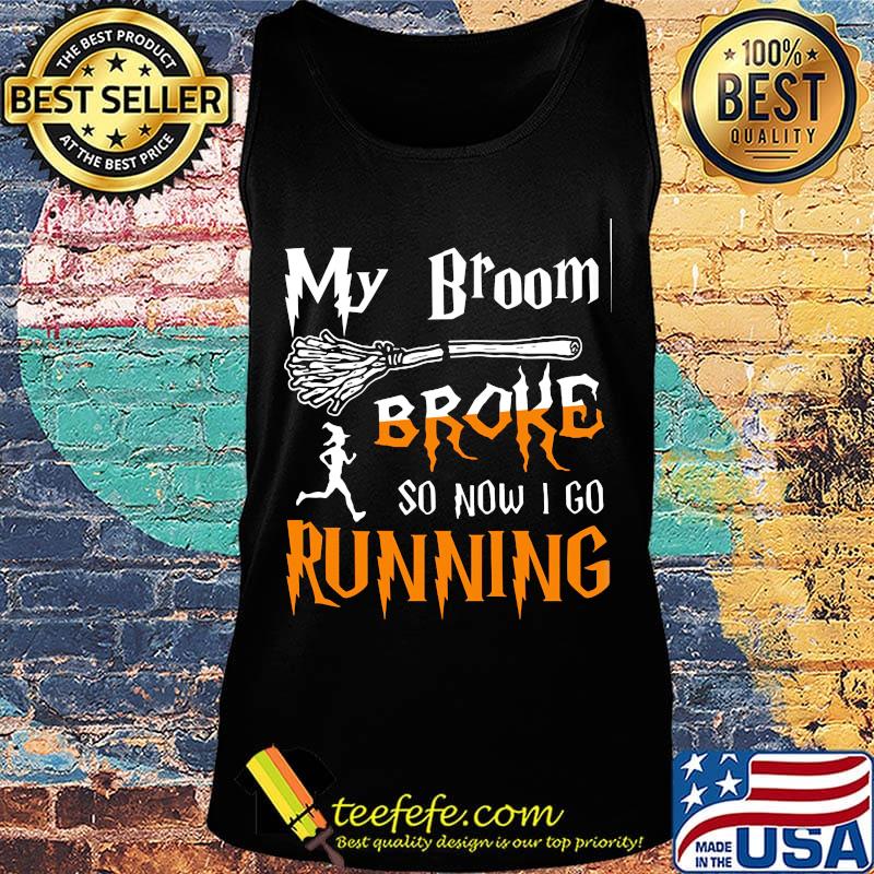 My broom broke so now I go running Witch s Tank top My broom broke so now I go running Witch s Tank top