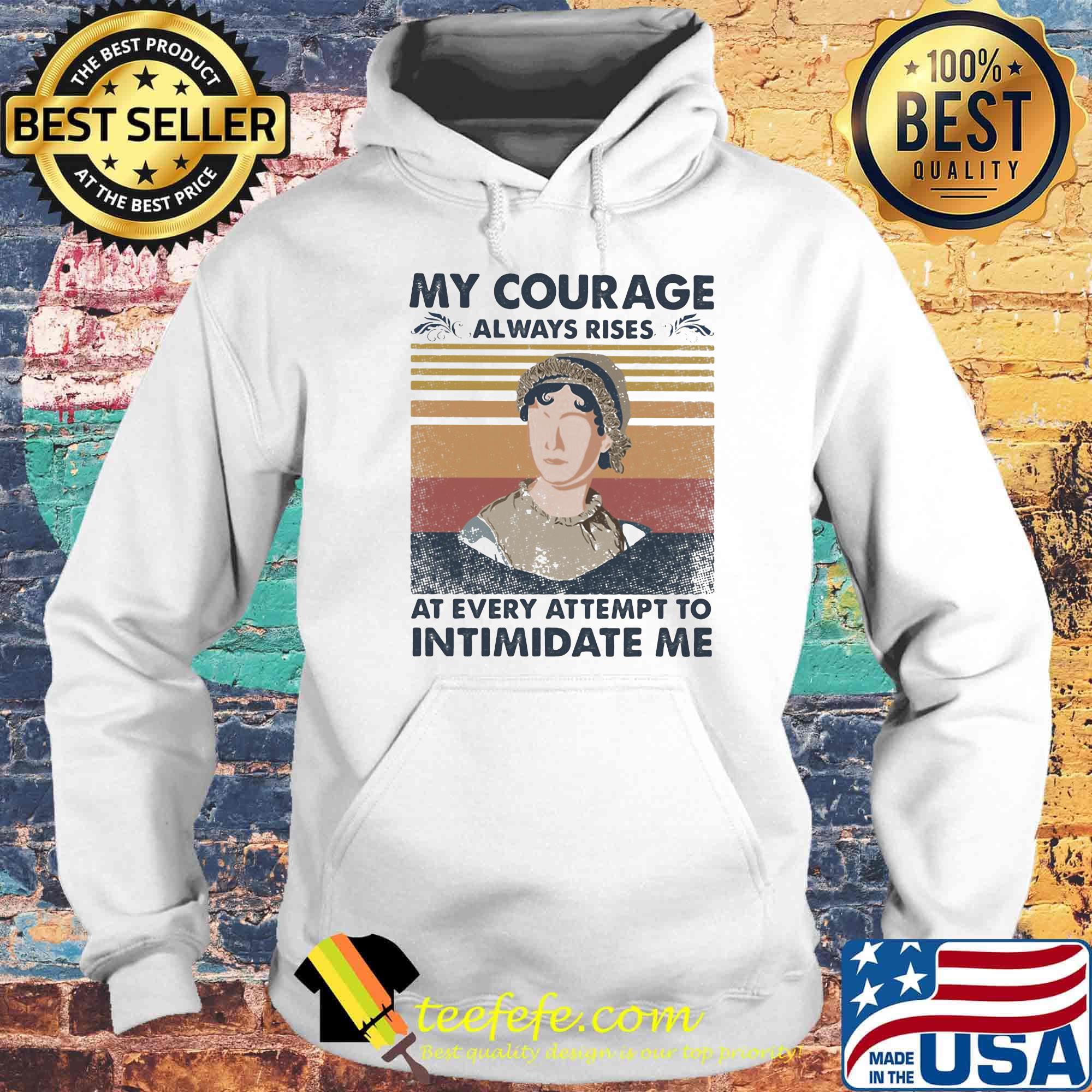 My courage always rises at every attempt to intimidate me vintage retro s Hoodie My courage always rises at every attempt to intimidate me vintage retro s Hoodie