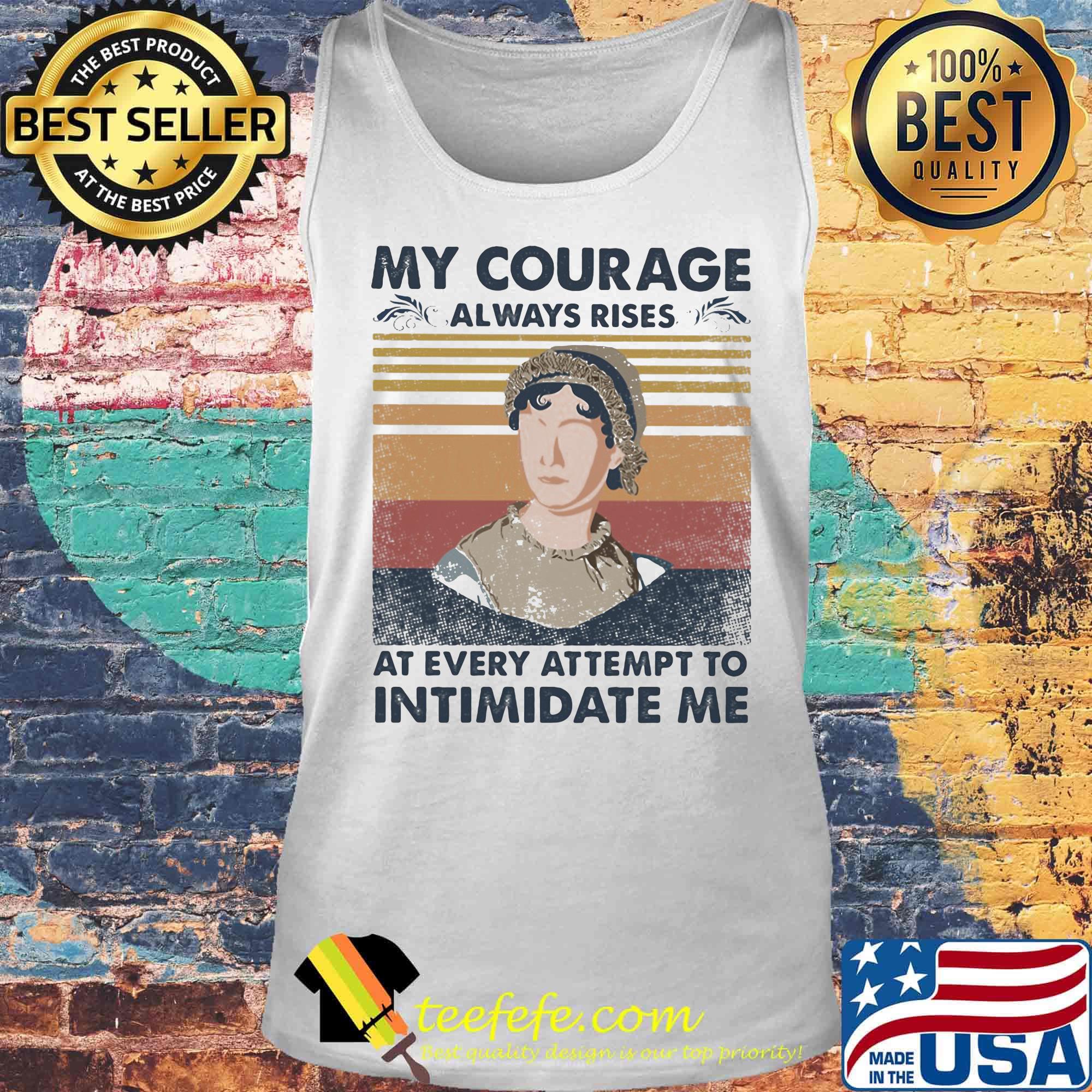 My courage always rises at every attempt to intimidate me vintage retro s Tank top My courage always rises at every attempt to intimidate me vintage retro s Tank top