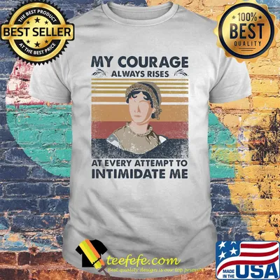 My courage always rises at every attempt to intimidate me vintage retro shirt