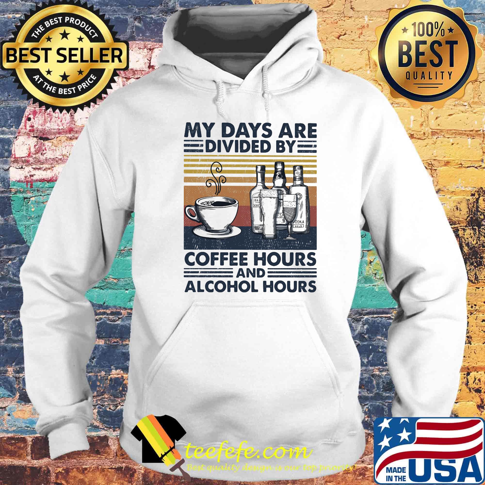 My Days Are Divided By Coffee Hours And Alcohol Hours Vintage Retro Shirt Hoodie My Days Are Divided By Coffee Hours And Alcohol Hours Vintage Retro Shirt Hoodie