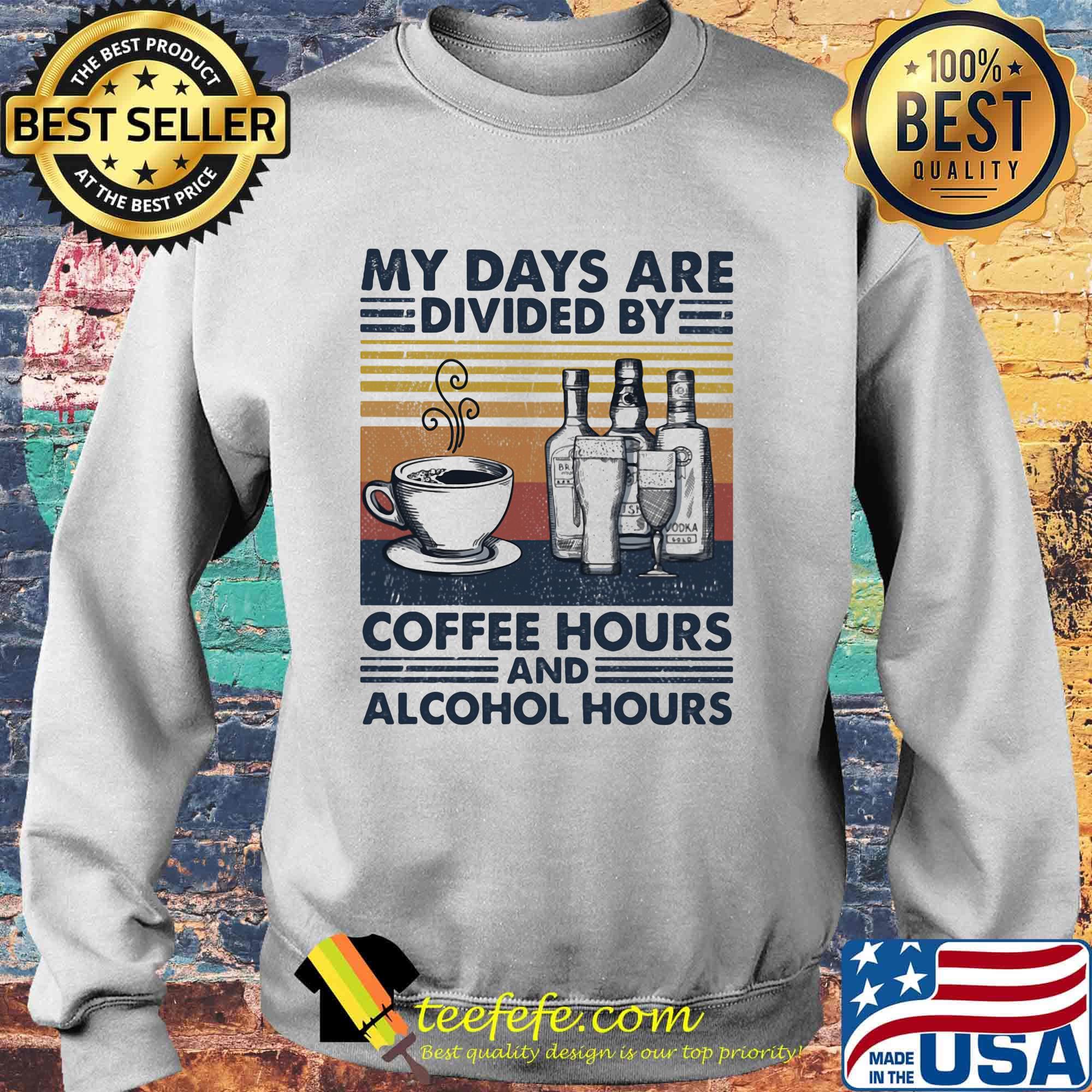My Days Are Divided By Coffee Hours And Alcohol Hours Vintage Retro Shirt Sweater My Days Are Divided By Coffee Hours And Alcohol Hours Vintage Retro Shirt Sweater