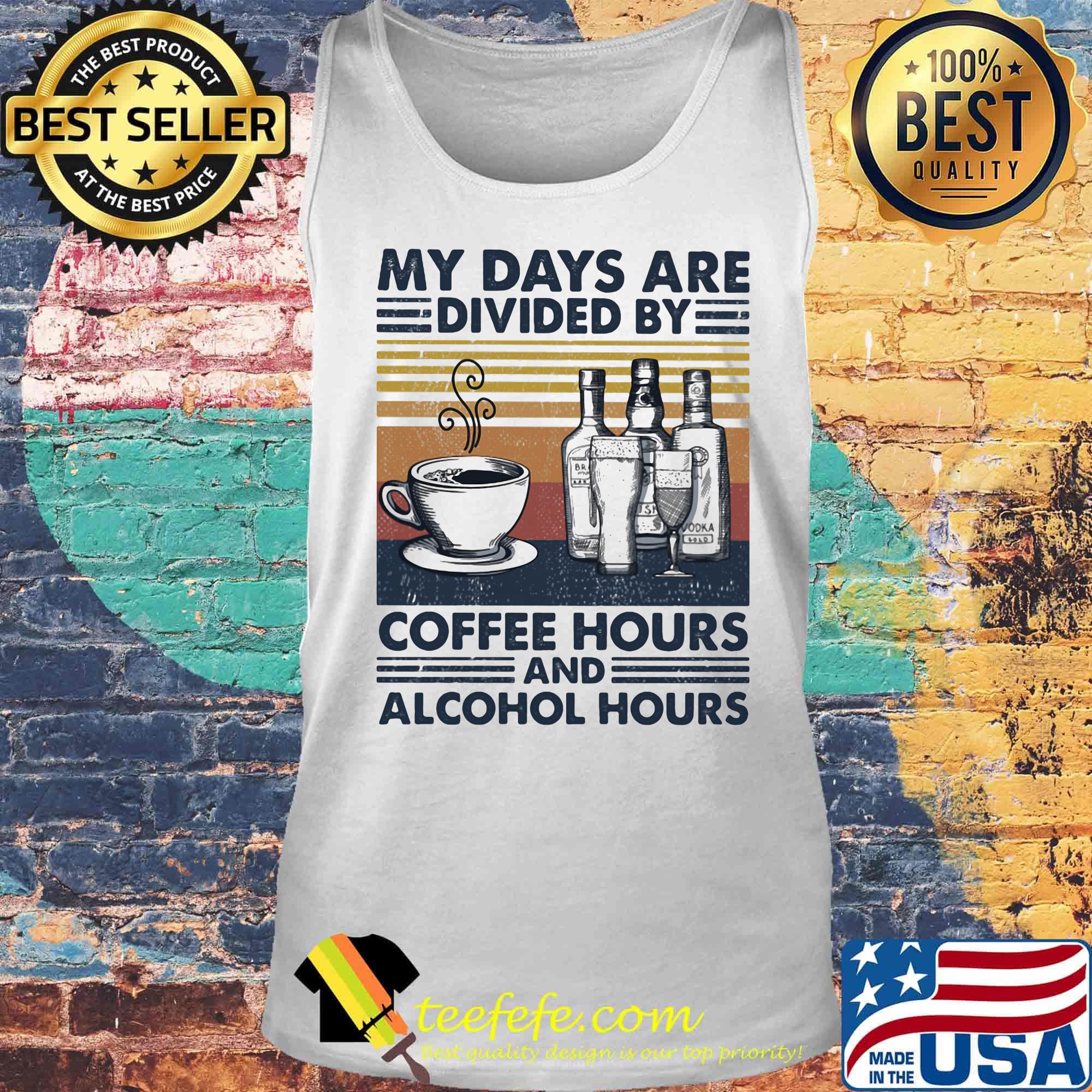 My Days Are Divided By Coffee Hours And Alcohol Hours Vintage Retro Shirt Tank top My Days Are Divided By Coffee Hours And Alcohol Hours Vintage Retro Shirt Tank top