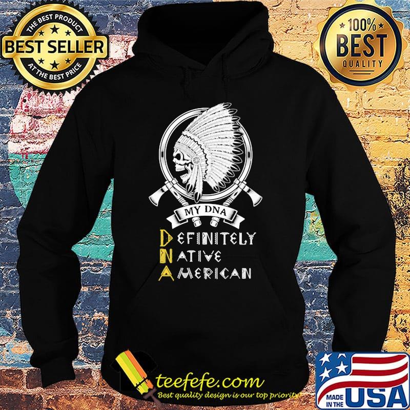 My DNA definitely native American skull s Hoodie My DNA definitely native American skull s Hoodie
