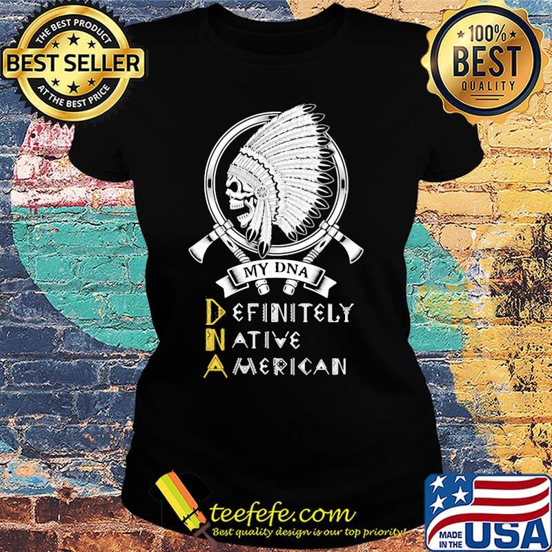 My DNA definitely native American skull s Ladies tee My DNA definitely native American skull s Ladies tee