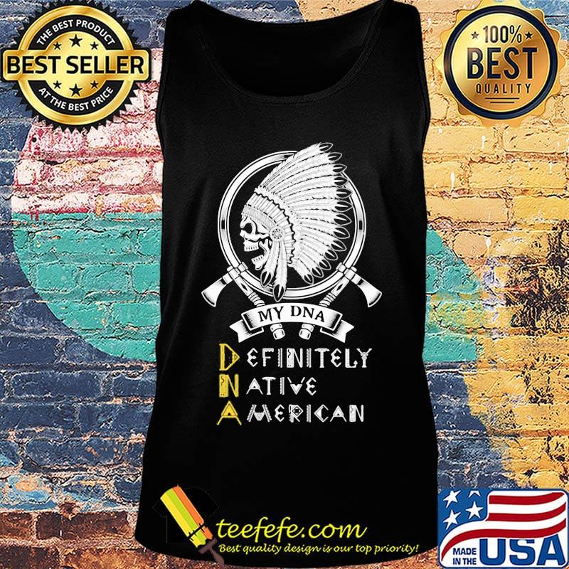 My DNA definitely native American skull s Tank top My DNA definitely native American skull s Tank top