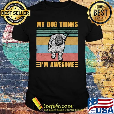 My Dog Thinhk Im Awesome Dog Vintage Retro Shirt