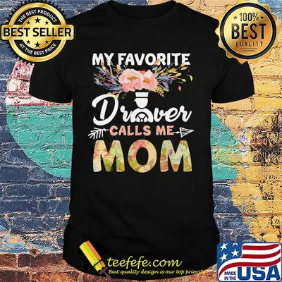 My favorite driver calls me mom flower shirt