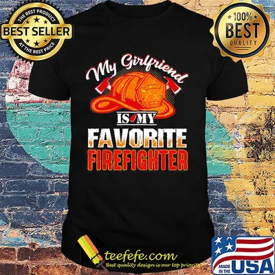 My girlfriend is my favorite firefighter shirt
