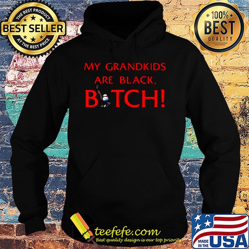 My grandkids are black bitch mask s Hoodie My grandkids are black bitch mask s Hoodie