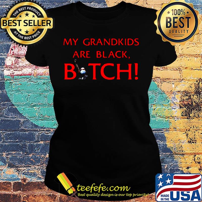 My grandkids are black bitch mask s Ladies tee My grandkids are black bitch mask s Ladies tee