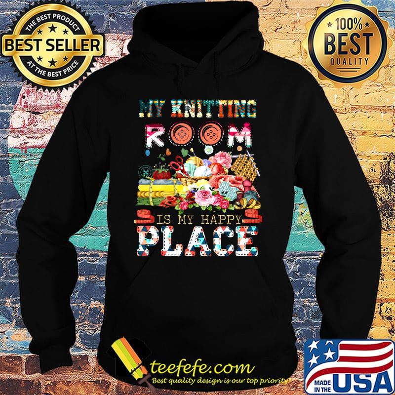 My knitting room is my happy place flowers s Hoodie My knitting room is my happy place flowers s Hoodie