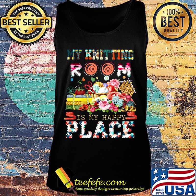 My knitting room is my happy place flowers s Tank top My knitting room is my happy place flowers s Tank top