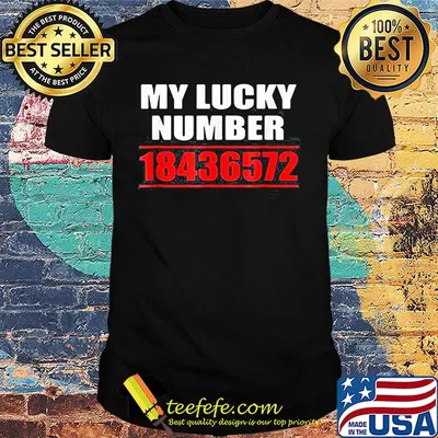 My lucky number 18436572 shirt