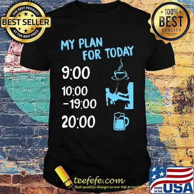 My plan for today coffee climbing and beer shirt