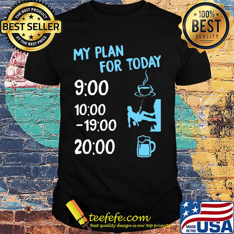 My plan for today coffee climbing and beer shirt