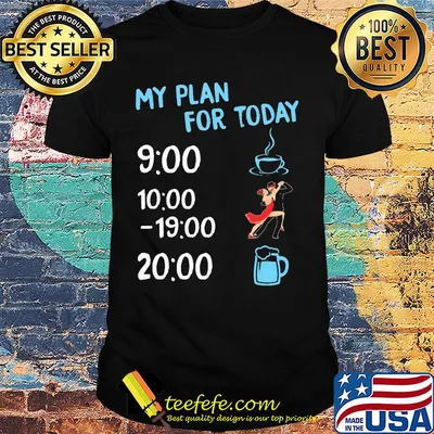 My plan for today coffee dance and beer shirt