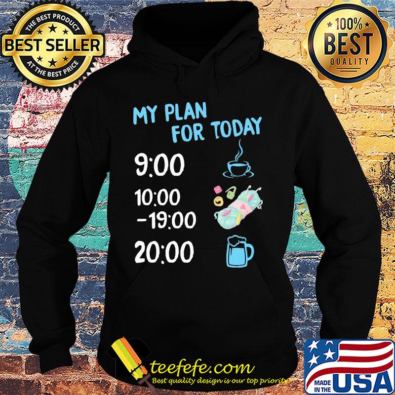 My plan for today coffee knitting and beer s Hoodie My plan for today coffee knitting and beer s Hoodie