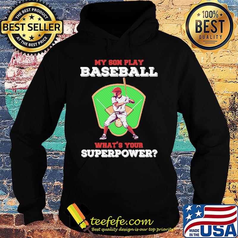 My Son Play Baseball What's Your Superpower Shirt Hoodie My Son Play Baseball What's Your Superpower Shirt Hoodie