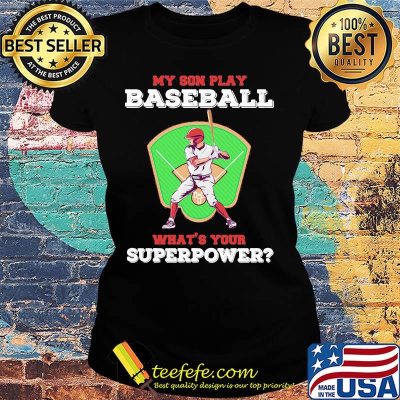 My Son Play Baseball What's Your Superpower Shirt Ladies tee My Son Play Baseball What's Your Superpower Shirt Ladies tee