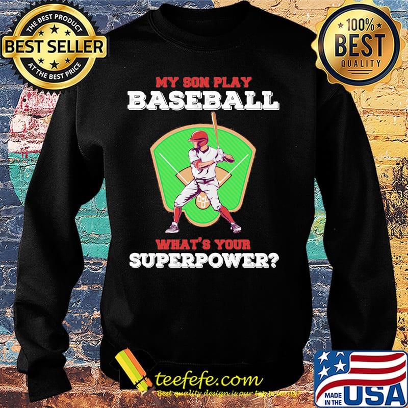 My Son Play Baseball What's Your Superpower Shirt Sweater My Son Play Baseball What's Your Superpower Shirt Sweater