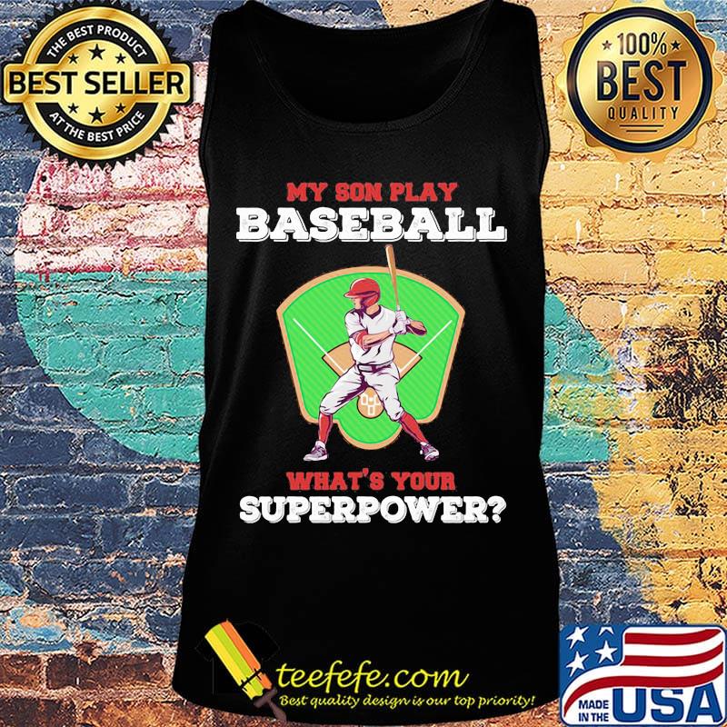 My Son Play Baseball What's Your Superpower Shirt Tank top My Son Play Baseball What's Your Superpower Shirt Tank top