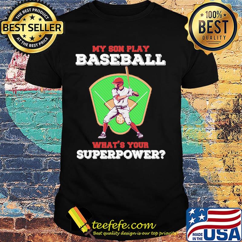 My Son Play Baseball What's Your Superpower Shirt