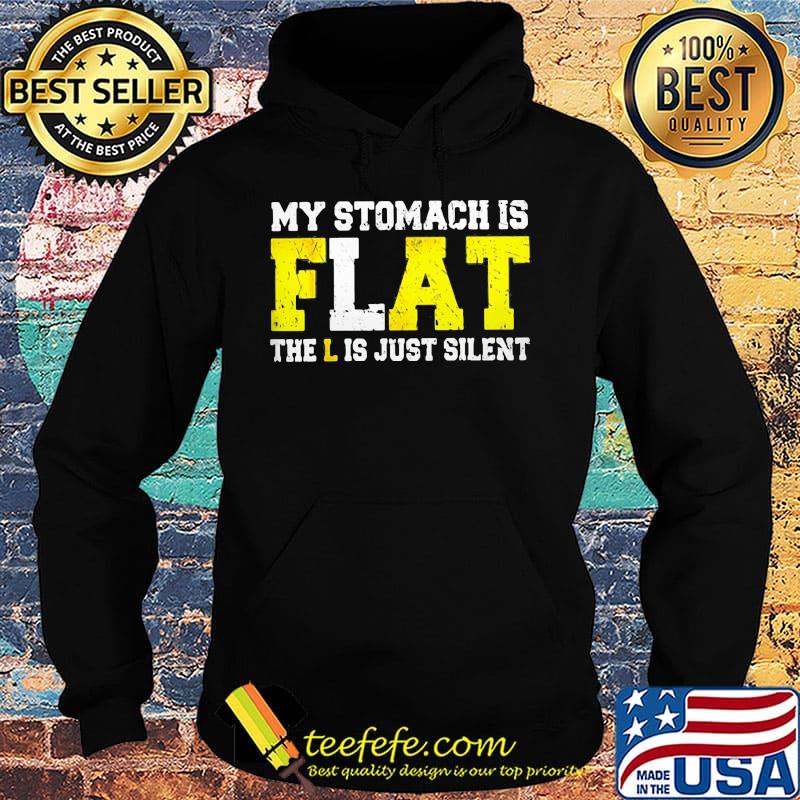 My Stomach Is Flat The L is Just Silent Shirt Hoodie My Stomach Is Flat The L is Just Silent Shirt Hoodie