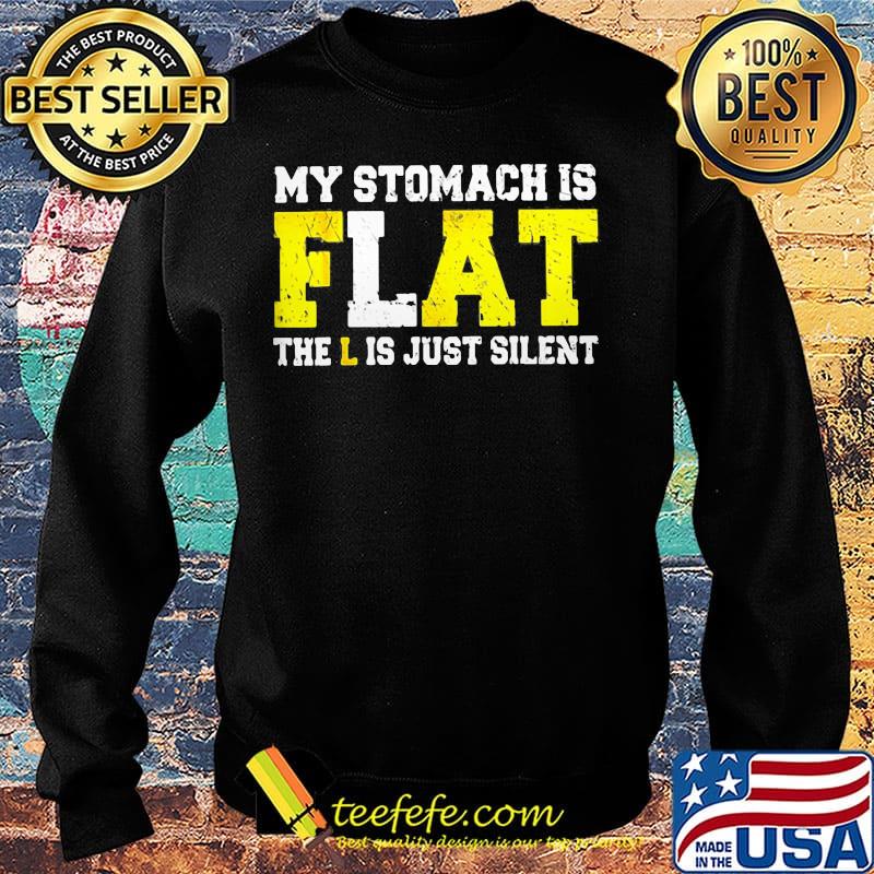 My Stomach Is Flat The L is Just Silent Shirt Sweater My Stomach Is Flat The L is Just Silent Shirt Sweater