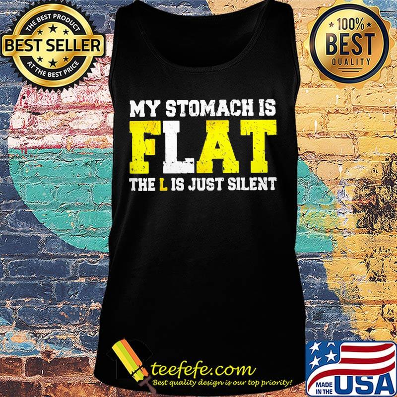 My Stomach Is Flat The L is Just Silent Shirt Tank top My Stomach Is Flat The L is Just Silent Shirt Tank top
